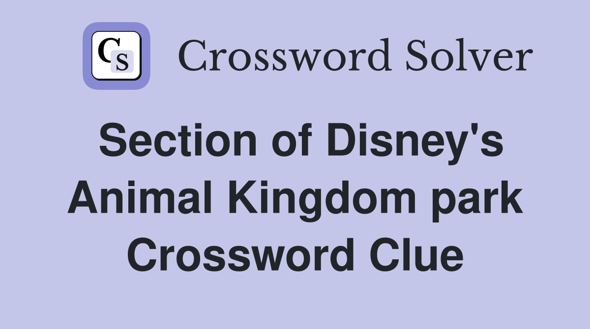 Section of Disney's Animal Kingdom park Crossword Clue Answers